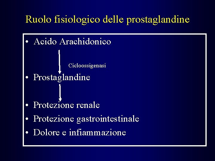 Ruolo fisiologico delle prostaglandine • Acido Arachidonico Cicloossigenasi • Prostaglandine • Protezione renale • Ruolo fisiologico delle prostaglandine • Acido Arachidonico Cicloossigenasi • Prostaglandine • Protezione renale •