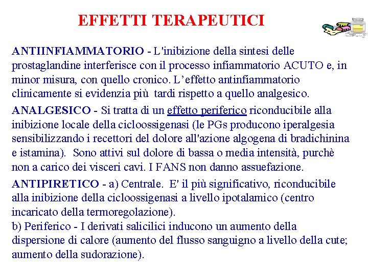 EFFETTI TERAPEUTICI ANTIINFIAMMATORIO - L'inibizione della sintesi delle prostaglandine interferisce con il processo infiammatorio EFFETTI TERAPEUTICI ANTIINFIAMMATORIO - L'inibizione della sintesi delle prostaglandine interferisce con il processo infiammatorio
