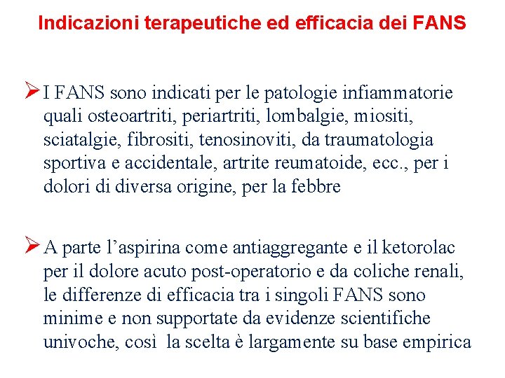 Indicazioni terapeutiche ed efficacia dei FANS Ø I FANS sono indicati per le patologie Indicazioni terapeutiche ed efficacia dei FANS Ø I FANS sono indicati per le patologie