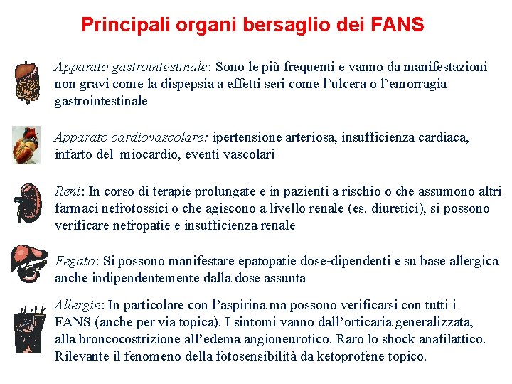 Principali organi bersaglio dei FANS Apparato gastrointestinale: Sono le più frequenti e vanno da Principali organi bersaglio dei FANS Apparato gastrointestinale: Sono le più frequenti e vanno da