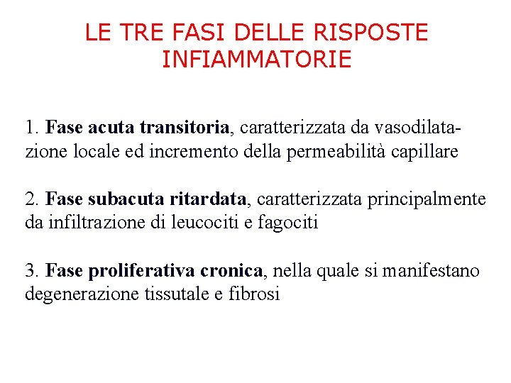 LE TRE FASI DELLE RISPOSTE INFIAMMATORIE 1. Fase acuta transitoria, caratterizzata da vasodilatazione locale LE TRE FASI DELLE RISPOSTE INFIAMMATORIE 1. Fase acuta transitoria, caratterizzata da vasodilatazione locale
