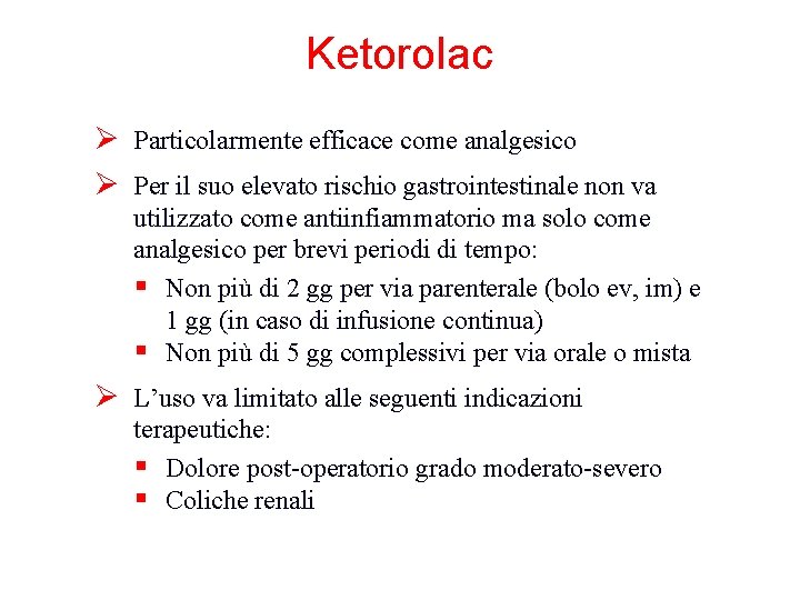 Ketorolac Ø Particolarmente efficace come analgesico Ø Per il suo elevato rischio gastrointestinale non Ketorolac Ø Particolarmente efficace come analgesico Ø Per il suo elevato rischio gastrointestinale non