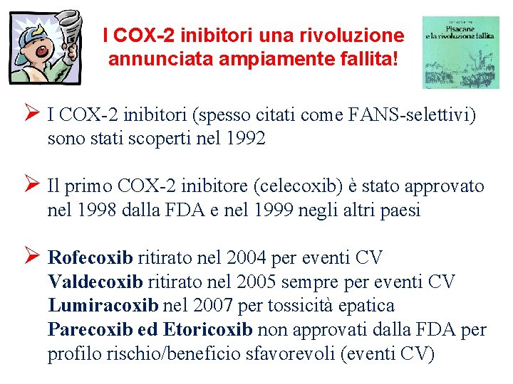 I COX-2 inibitori una rivoluzione annunciata ampiamente fallita! Ø I COX-2 inibitori (spesso citati I COX-2 inibitori una rivoluzione annunciata ampiamente fallita! Ø I COX-2 inibitori (spesso citati