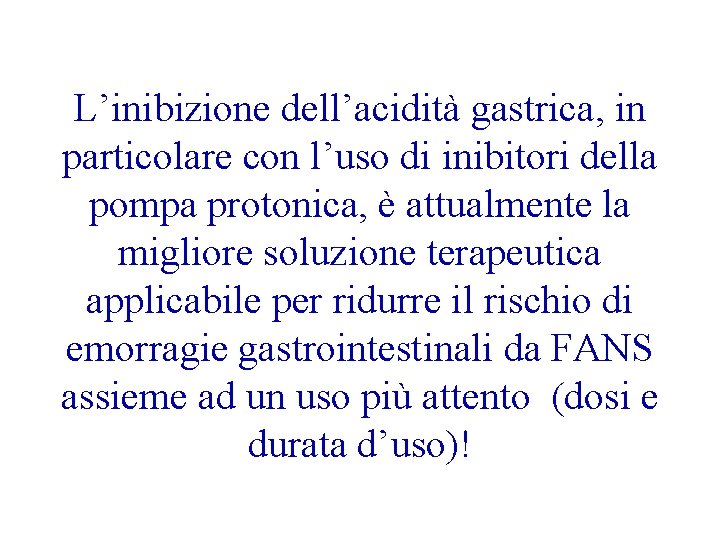 L’inibizione dell’acidità gastrica, in particolare con l’uso di inibitori della pompa protonica, è attualmente L’inibizione dell’acidità gastrica, in particolare con l’uso di inibitori della pompa protonica, è attualmente