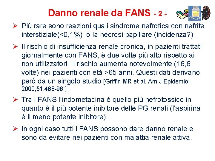 Danno renale da FANS - 2 Ø Più rare sono reazioni quali sindrome nefrotica Danno renale da FANS - 2 Ø Più rare sono reazioni quali sindrome nefrotica