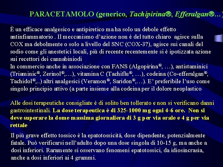 PARACETAMOLO (generico, Tachipirina , Efferalgan …) È un efficace analgesico e antipiretico ma ha PARACETAMOLO (generico, Tachipirina , Efferalgan …) È un efficace analgesico e antipiretico ma ha