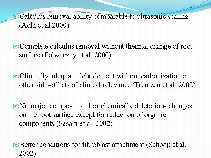 Calculus removal ability comparable to ultrasonic scaling (Aoki et al 2000) Complete calculus Calculus removal ability comparable to ultrasonic scaling (Aoki et al 2000) Complete calculus