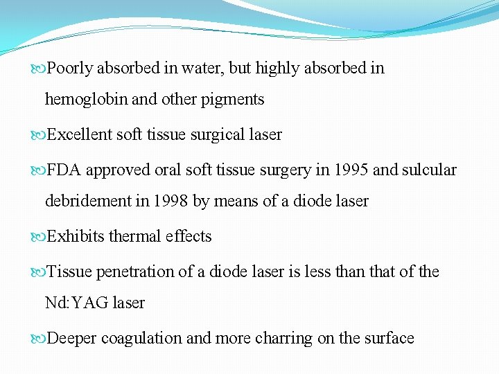 Poorly absorbed in water, but highly absorbed in hemoglobin and other pigments Excellent Poorly absorbed in water, but highly absorbed in hemoglobin and other pigments Excellent