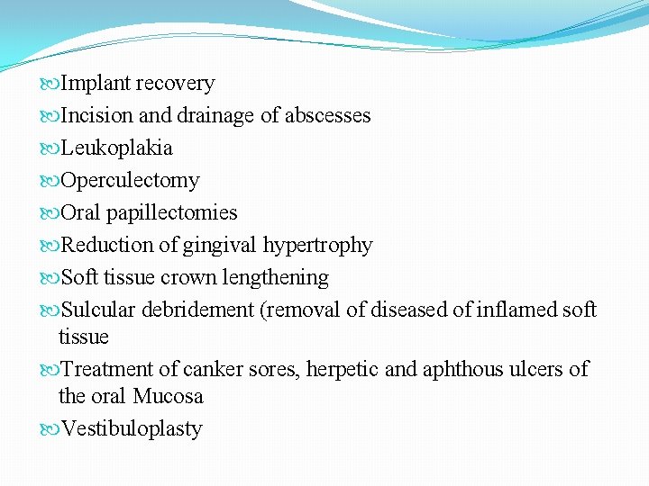 Implant recovery Incision and drainage of abscesses Leukoplakia Operculectomy Oral papillectomies Reduction of Implant recovery Incision and drainage of abscesses Leukoplakia Operculectomy Oral papillectomies Reduction of