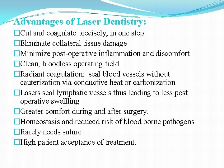 Advantages of Laser Dentistry: �Cut and coagulate precisely, in one step �Eliminate collateral tissue Advantages of Laser Dentistry: �Cut and coagulate precisely, in one step �Eliminate collateral tissue