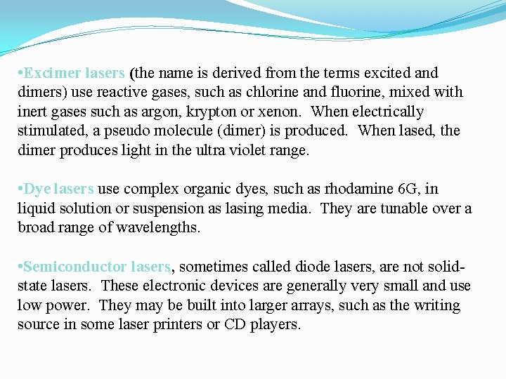 • Excimer lasers (the name is derived from the terms excited and dimers) • Excimer lasers (the name is derived from the terms excited and dimers)