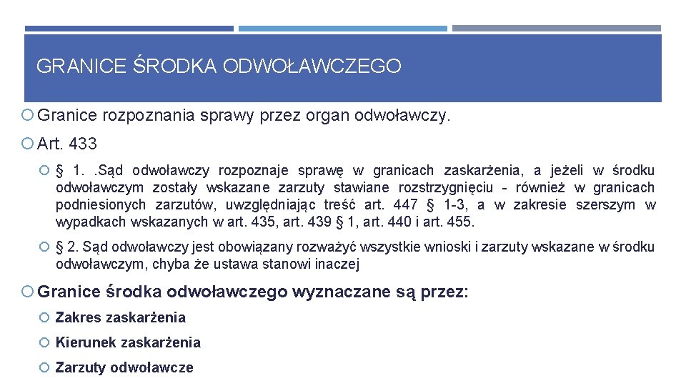 GRANICE ŚRODKA ODWOŁAWCZEGO Granice rozpoznania sprawy przez organ odwoławczy. Art. 433 § 1. .