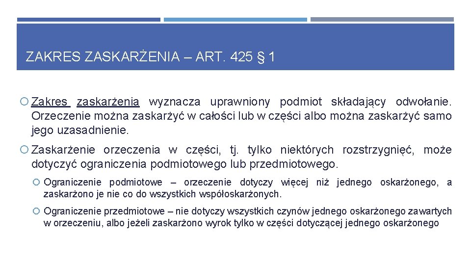 ZAKRES ZASKARŻENIA – ART. 425 § 1 Zakres zaskarżenia wyznacza uprawniony podmiot składający odwołanie.