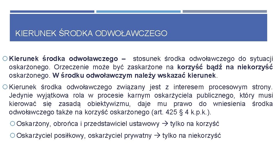 KIERUNEK ŚRODKA ODWOŁAWCZEGO Kierunek środka odwoławczego – stosunek środka odwoławczego do sytuacji oskarżonego. Orzeczenie KIERUNEK ŚRODKA ODWOŁAWCZEGO Kierunek środka odwoławczego – stosunek środka odwoławczego do sytuacji oskarżonego. Orzeczenie
