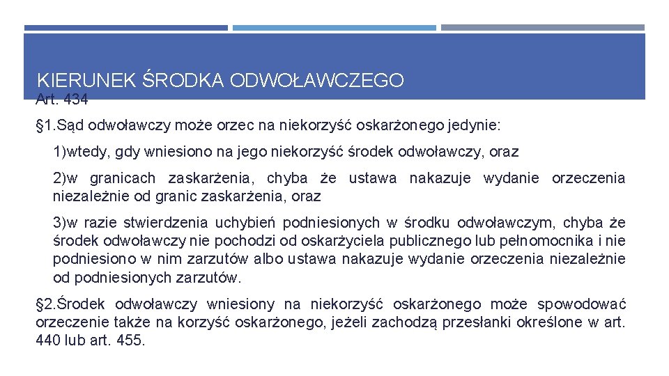 KIERUNEK ŚRODKA ODWOŁAWCZEGO Art. 434 § 1. Sąd odwoławczy może orzec na niekorzyść oskarżonego