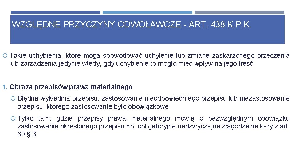 WZGLĘDNE PRZYCZYNY ODWOŁAWCZE - ART. 438 K. P. K. Takie uchybienia, które mogą spowodować WZGLĘDNE PRZYCZYNY ODWOŁAWCZE - ART. 438 K. P. K. Takie uchybienia, które mogą spowodować