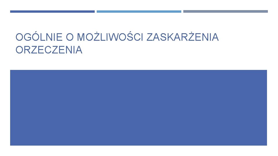 OGÓLNIE O MOŻLIWOŚCI ZASKARŻENIA ORZECZENIA 