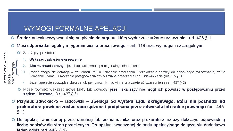 WYMOGI FORMALNE APELACJI Środek odwoławczy wnosi się na piśmie do organu, który wydał zaskarżone