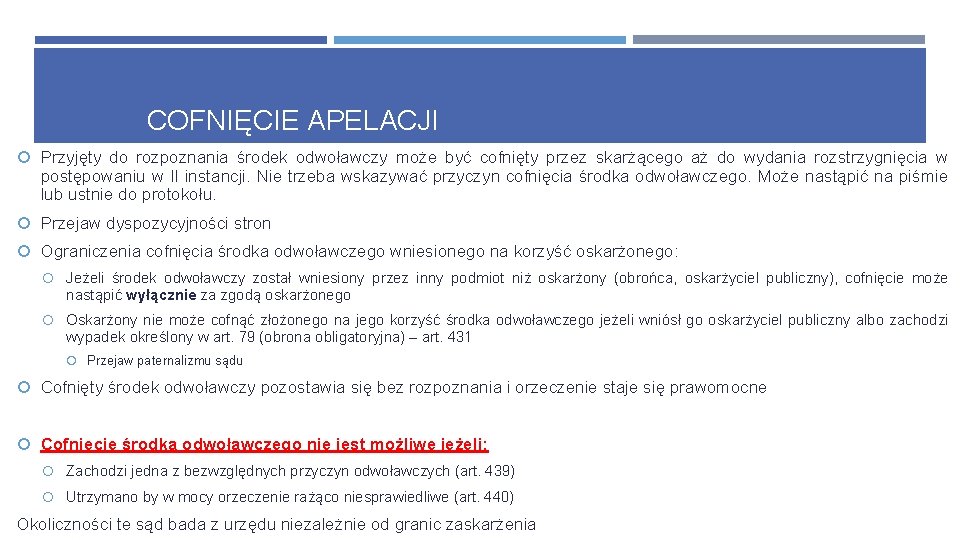 COFNIĘCIE APELACJI Przyjęty do rozpoznania środek odwoławczy może być cofnięty przez skarżącego aż do