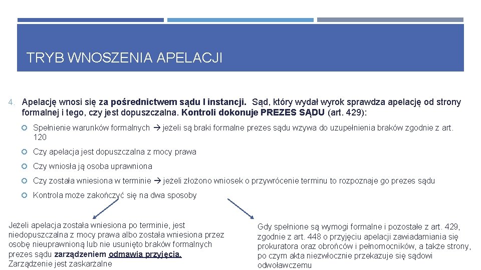 TRYB WNOSZENIA APELACJI 4. Apelację wnosi się za pośrednictwem sądu I instancji. Sąd, który