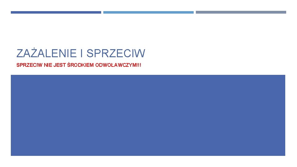 ZAŻALENIE I SPRZECIW NIE JEST ŚRODKIEM ODWOŁAWCZYM!!! 