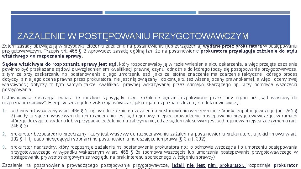 ZAŻALENIE W POSTĘPOWANIU PRZYGOTOWAWCZYM Zatem zasady obowiązują w przypadku złożenia zażalenia na postanowienia (lub