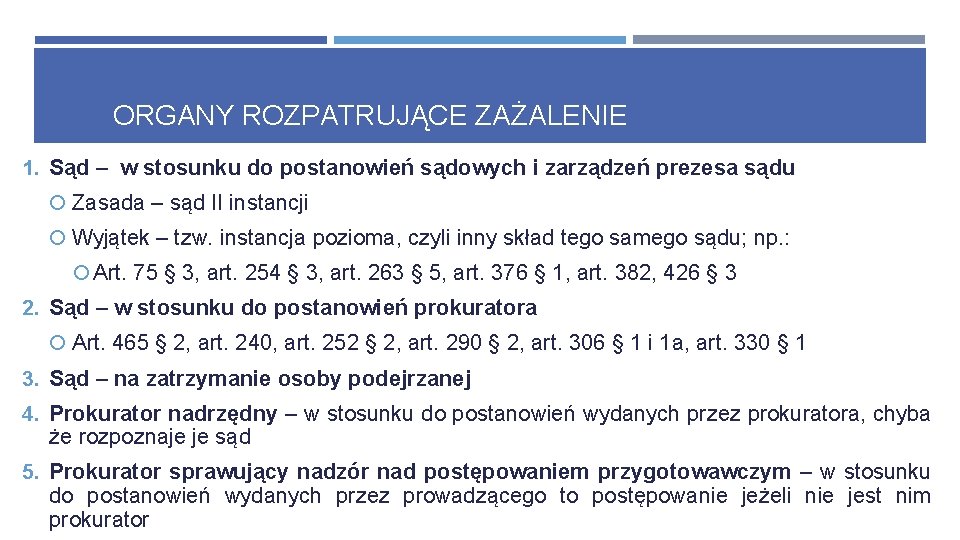 ORGANY ROZPATRUJĄCE ZAŻALENIE 1. Sąd – w stosunku do postanowień sądowych i zarządzeń prezesa