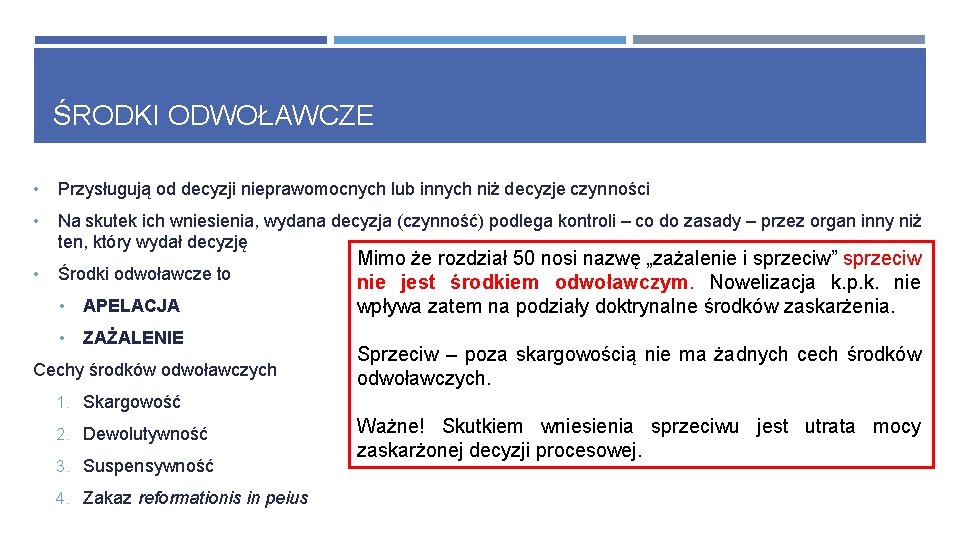 ŚRODKI ODWOŁAWCZE • Przysługują od decyzji nieprawomocnych lub innych niż decyzje czynności • Na