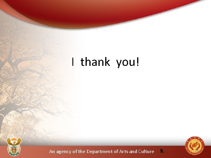 I thank you! An agency of the Department of Arts and Culture 9. 10