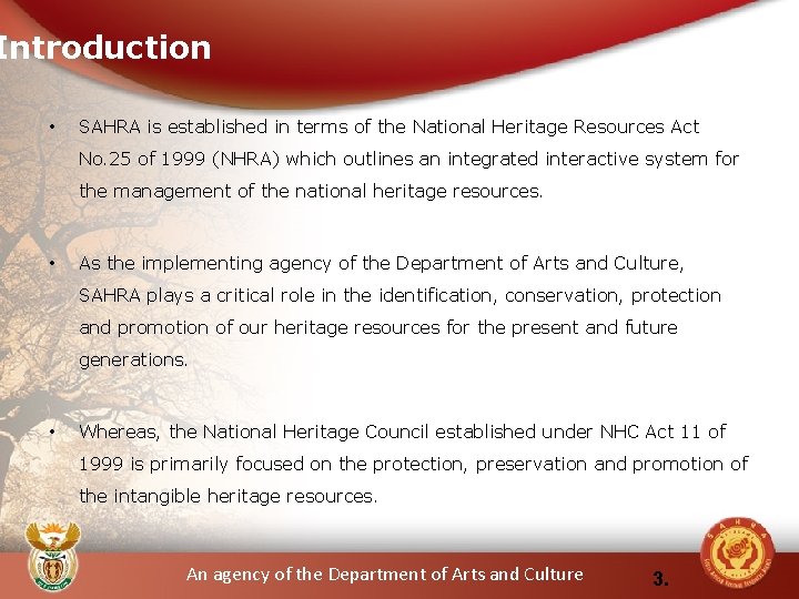 Introduction • SAHRA is established in terms of the National Heritage Resources Act No.