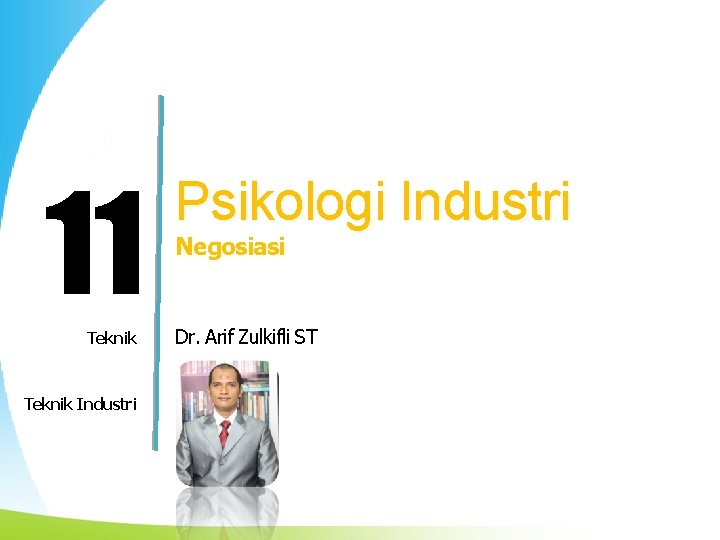 11 Modul ke: Fakultas Teknik Program Studi Teknik Industri Psikologi Industri Negosiasi Dr. Arif