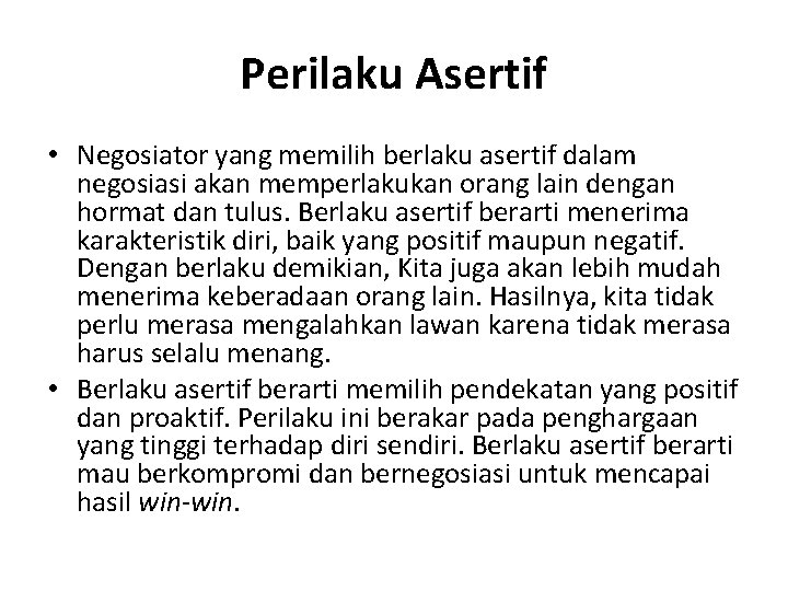 Perilaku Asertif • Negosiator yang memilih berlaku asertif dalam negosiasi akan memperlakukan orang lain