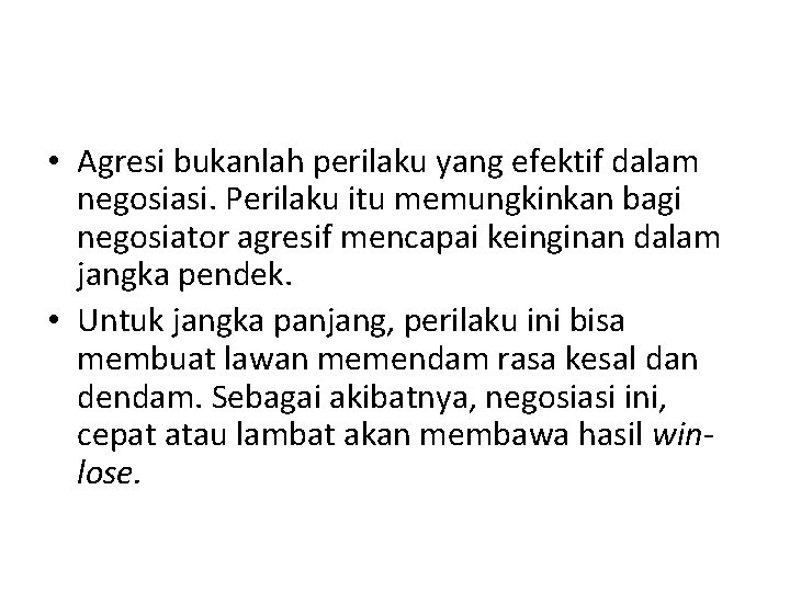  • Agresi bukanlah perilaku yang efektif dalam negosiasi. Perilaku itu memungkinkan bagi negosiator