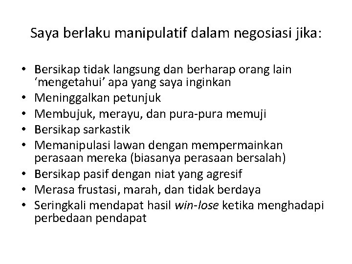 Saya berlaku manipulatif dalam negosiasi jika: • Bersikap tidak langsung dan berharap orang lain Saya berlaku manipulatif dalam negosiasi jika: • Bersikap tidak langsung dan berharap orang lain