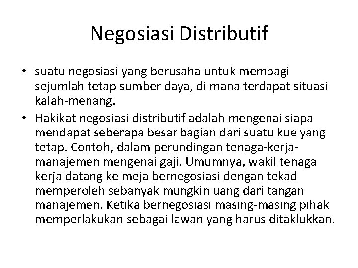 Negosiasi Distributif • suatu negosiasi yang berusaha untuk membagi sejumlah tetap sumber daya, di