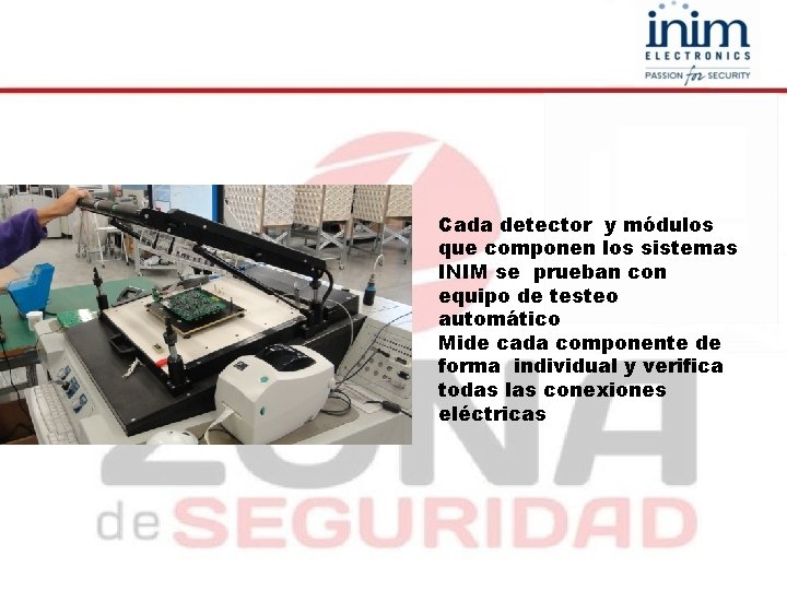 Cada detector y módulos que componen los sistemas INIM se prueban con equipo de