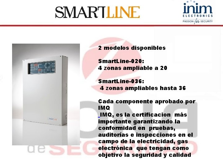2 modelos disponibles Smart. Line-020: 4 zonas ampliable a 20 Smart. Line-036: 4 zonas