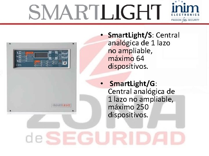  • Smart. Light/S: Central analógica de 1 lazo no ampliable, máximo 64 dispositivos.