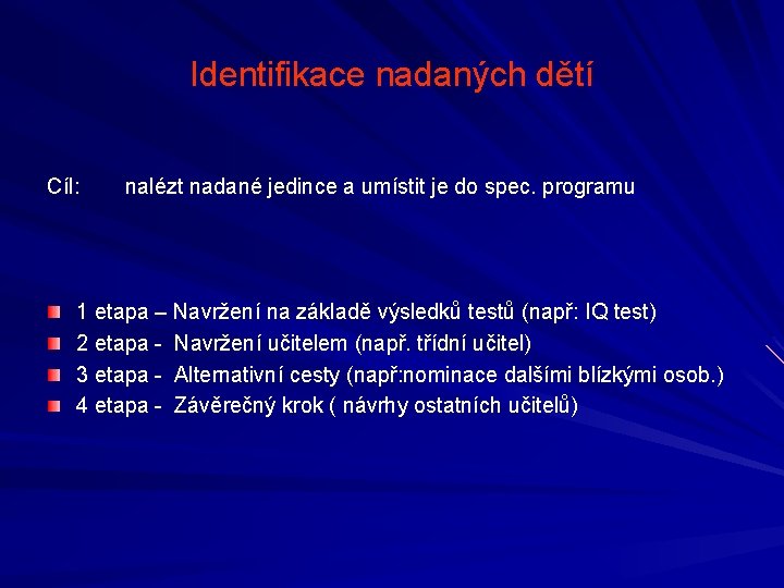 Identifikace nadaných dětí Cíl: nalézt nadané jedince a umístit je do spec. programu 1