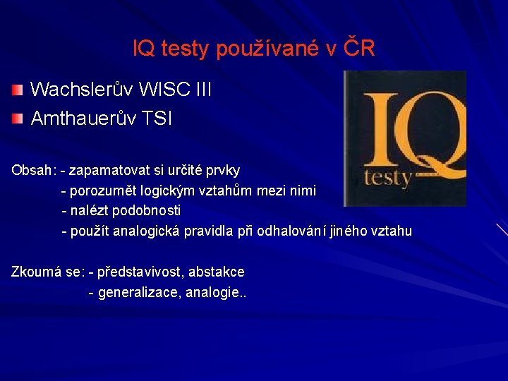 IQ testy používané v ČR Wachslerův WISC III Amthauerův TSI Obsah: - zapamatovat si