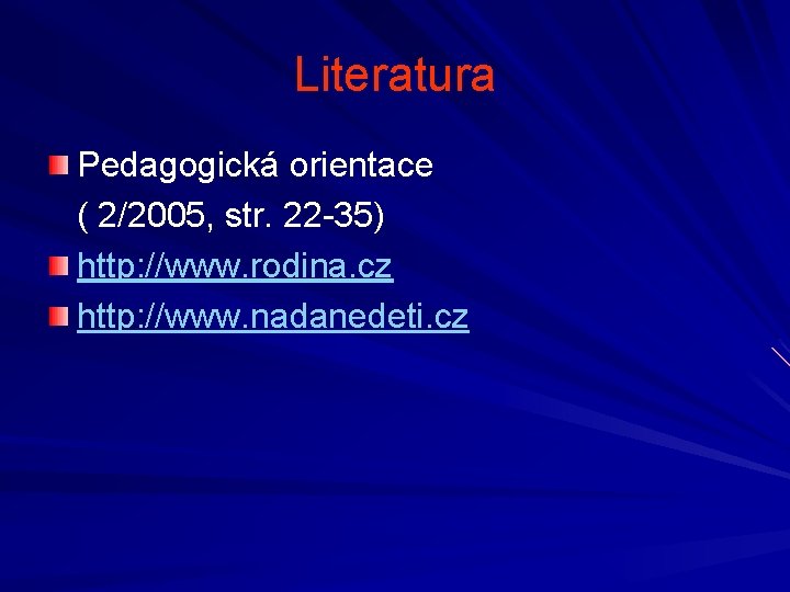 Literatura Pedagogická orientace ( 2/2005, str. 22 -35) http: //www. rodina. cz http: //www.