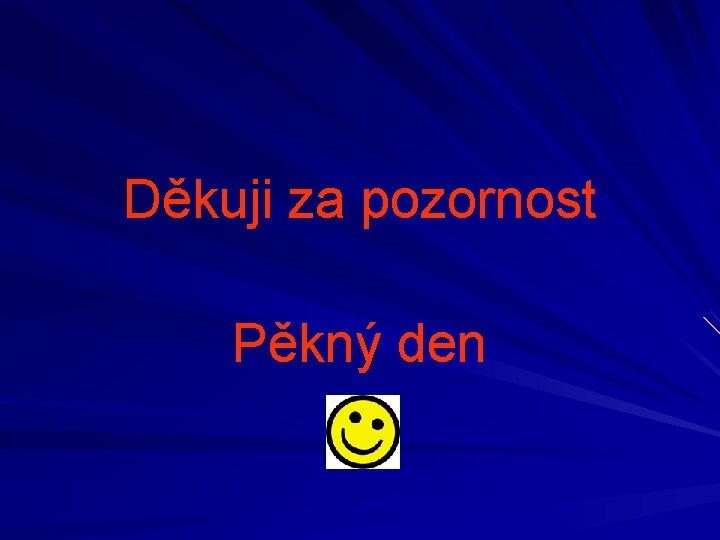 Děkuji za pozornost Pěkný den 