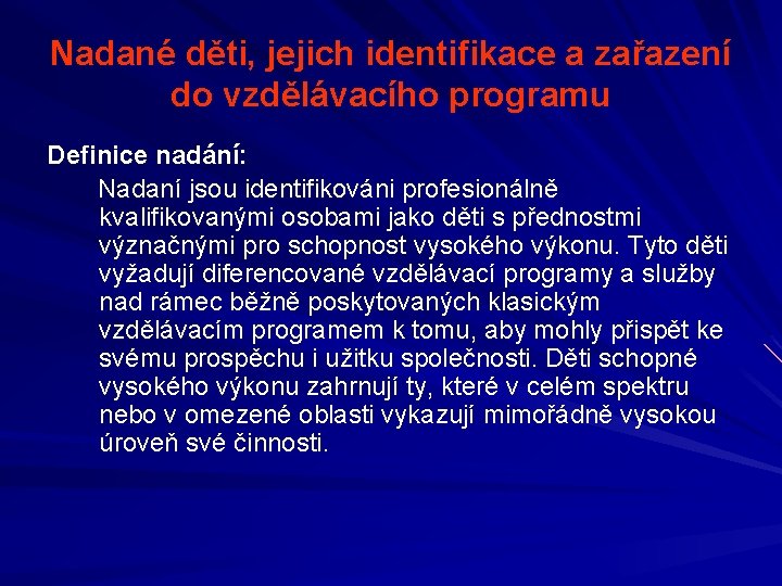 Nadané děti, jejich identifikace a zařazení do vzdělávacího programu Definice nadání: Nadaní jsou identifikováni