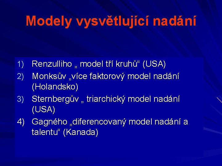 Modely vysvětlující nadání 1) Renzulliho „ model tří kruhů“ (USA) 2) Monksův „více faktorový