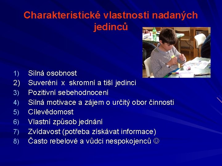 Charakteristické vlastnosti nadaných jedinců 1) 2) 3) 4) 5) 6) 7) 8) Silná osobnost