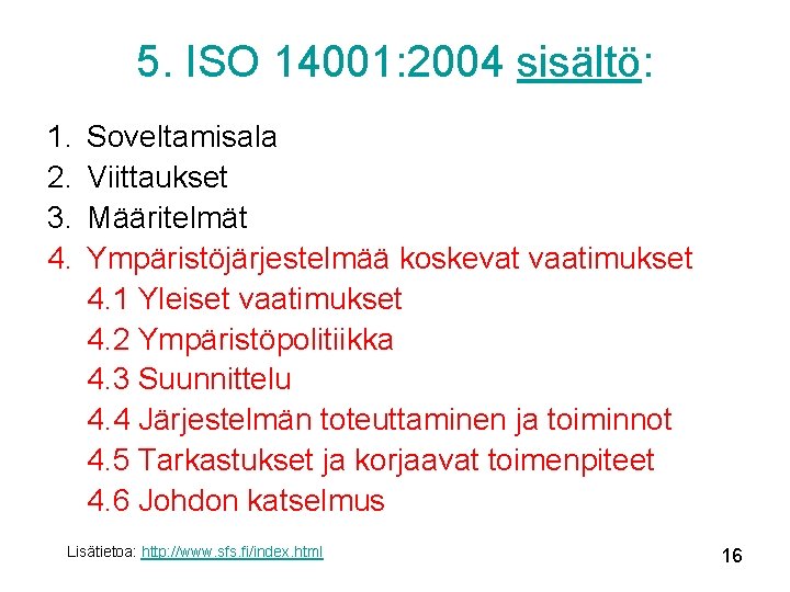 5. ISO 14001: 2004 sisältö: 1. 2. 3. 4. Soveltamisala Viittaukset Määritelmät Ympäristöjärjestelmää koskevat