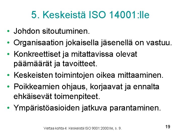 5. Keskeistä ISO 14001: lle • Johdon sitoutuminen. • Organisaation jokaisella jäsenellä on vastuu.