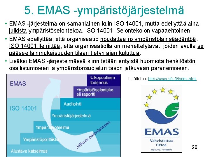 5. EMAS -ympäristöjärjestelmä • EMAS -järjestelmä on samanlainen kuin ISO 14001, mutta edellyttää aina