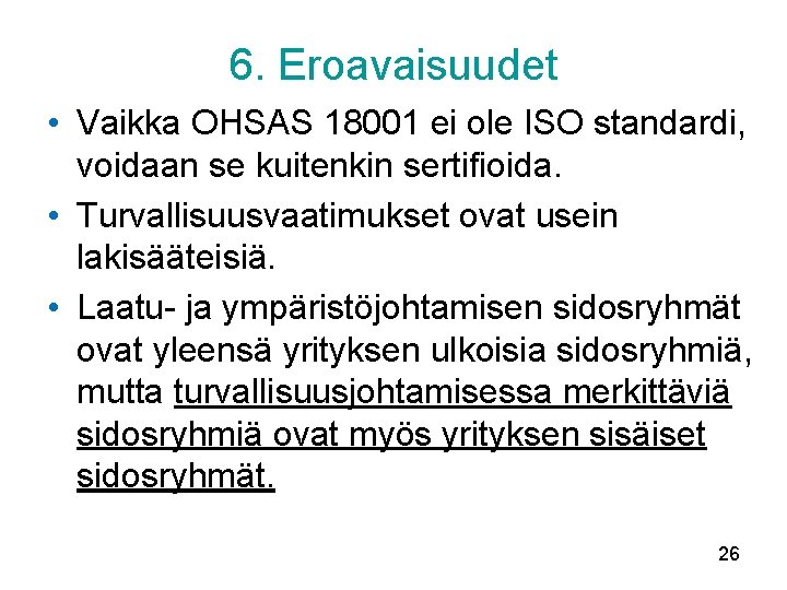 6. Eroavaisuudet • Vaikka OHSAS 18001 ei ole ISO standardi, voidaan se kuitenkin sertifioida.