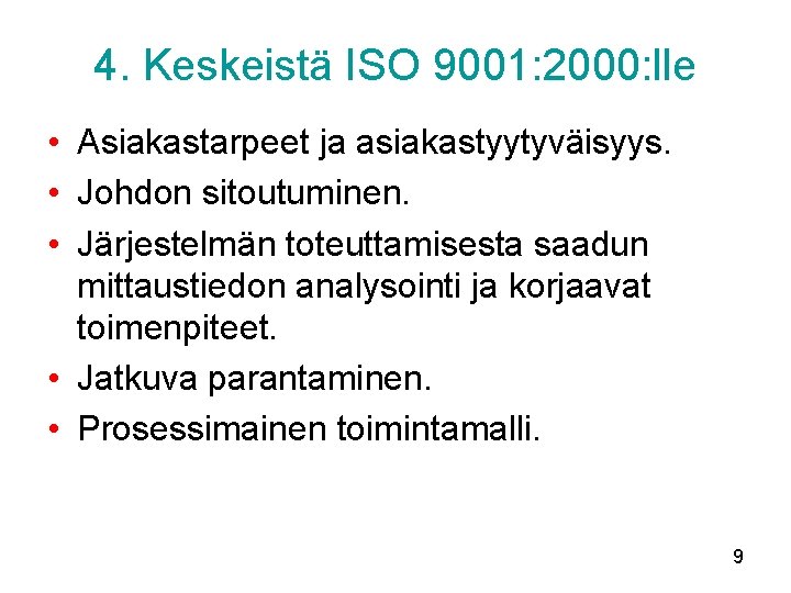 4. Keskeistä ISO 9001: 2000: lle • Asiakastarpeet ja asiakastyytyväisyys. • Johdon sitoutuminen. •